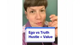 Ego vs Truth &mdash; Hustle = Value