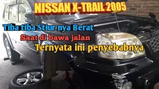 perbaikan stiur mobil tiba tiba berat,mobil NISSAN X-TRAIL 2005 part(1