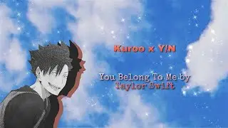 Kuroo x Y/N - You Belong With Me [Haikyuu Texts]