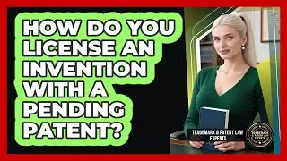 How Do You License An Invention With A Pending Patent?