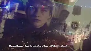 Mashup: Europe - Rock the night/Ace of Base - All What She Wants
