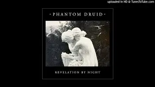 PHANTOM DRUID - Revelation By Night