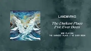 LANDMVRKS - The Darkest Place I've Ever Been (OFFICIAL VISUALIZER)