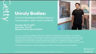 Unruly Bodies: Getty Artist-in-Residence Felipe Baeza in Conversation with Laura Guti&eacute;rrez