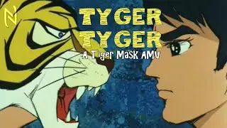 Tyger Tyger (Tiger Mask AMV)