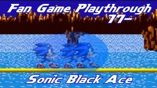 Fan Game Playthrough 17 - Sonic Black Ace