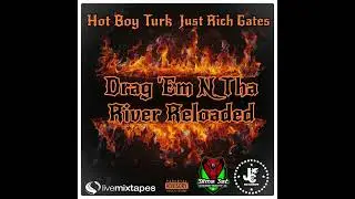Just Rich Gates - Drag Em N Tha River Reloaded Ft. Hot Boy Turk (MASTER)