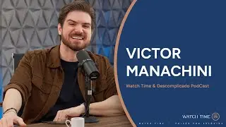 O Valor da Hist&oacute;ria por Tr&aacute;s dos Rel&oacute;gios &ndash; Epis&oacute;dio com Victor Manachini EP85