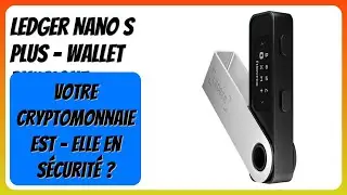 AVIS (2025) : Ledger Nano S Plus - Wallet Physique. D&Eacute;TAILS