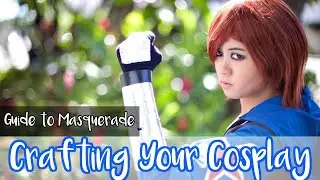 Guide To Cosplay Masquerades Part 2- Crafting