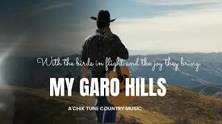 My Garo Hills .A'chik Tune Country Lyrics & Music Video.