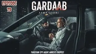 Bashir Akbar Arrested | Gardaab Episode # 78 گرداب | Asma Qadri | Urdu Hindi  Novel