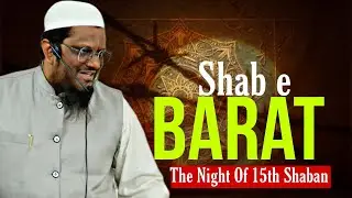 SHAB E BARAT KI HAQIQAT ( THE NIGHT OF 15TH SHABAN ) SHAYKH ABDUL QADEER UMRI 