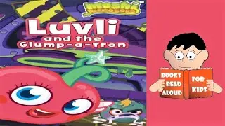 🍒 MOSHI MONSTERS | Luvli and the Glump-a-tron story read aloud by Books Read Aloud For Kids