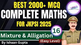 MIXTURE & ALLIGATION  - PART 16 - 2000+ MCQ For JKPSI Exam - Easy Level -  By ISHAAN GUPTA