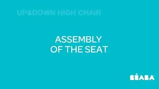 UP & DOWN HIGHCHAIR - SEAT ASSEMBLY I HOW TO DEMO VIDEO I BEABA