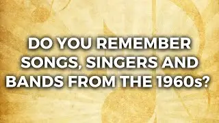 1960s Songs, Singers And Bands Quiz!