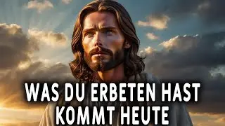 Heute wird das, wof&uuml;r du gebetet hast, sichtbar! Botschaft von Gott