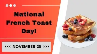 National French Toast Day!  November 28, 2024