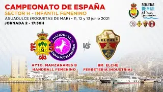 AYTO MANZANARES HF  - BM. ELCHE | JOR. 2 SECTOR H CAMP ESPA&Ntilde;A INFANTIL FEMENINO 2021