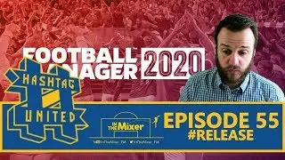 Hashtag United FM19 - Episode 55 #Release