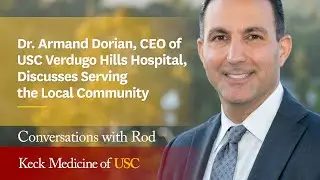 Dr. Armand Dorian, CEO of USC Verdugo Hills Hospital, Discusses Serving the Local Community