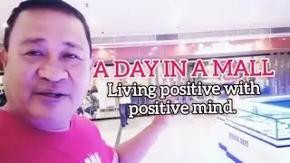 A DAY IN A MALL. LIVING A POSITIVE LIFE WITH POSITIVE MIND.