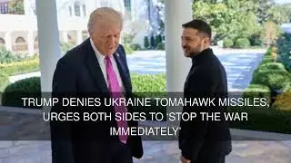 Trump denies Ukraine Tomahawk missiles urges both sides to stop the war immediately