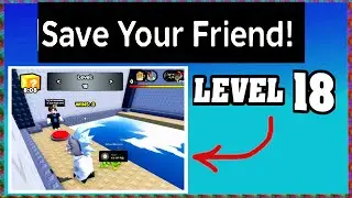 LEVEL 18 SAVE YOUR FRIEND Roblox Walkthrough [Full Guide] [How To Save Your Friend in Level 18]