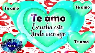 Hola amor 💖 Mensaje de AMOR Verdadero Para ti Te Quiero Te Pienso Te Amo