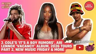 J. COLE IT'S A BOY RUMOR & THE FALL OFF UPDATES, ARI LENNOX VACANCY ALBUM, NEW MUSIC FRIDAY AND MORE