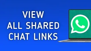 How To View All the Shared Links On WhatsApp Chat On PC App (New Update)