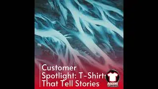 Customer Spotlight: T-Shirts That Tell Stories