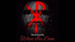 What I've Done by Chilling Revelation