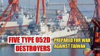 Taiwan is getting ready, China is building five Type 052D destroyers