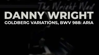 Danny Wright - Goldberg Variations, BWV 988: Aria  (Official Audio)