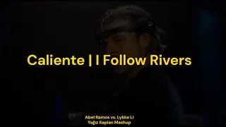 Caliente | I Follow Rivers | Abel Ramos & Lykke Li (Yağız Kaplan Mashup)