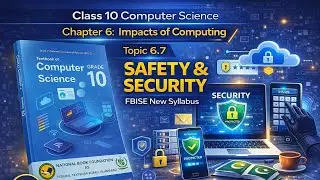 Class 10 Computer Science Chapter 6 | Topic 6.7 Safety & Security | FBISE New Syllabus