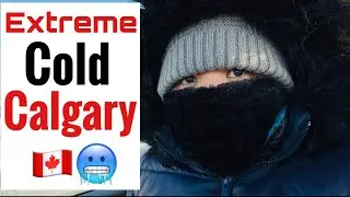 EXTREME COLD iN CALGARY Alberta Canada | things to know | life in Canada 🍁 | sarah buyucan