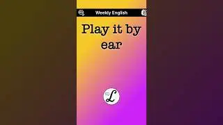 Play it by ear (significado) - Weekly English