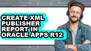 How to Create Xml Publisher Report in Oracle Apps R12 (easy Method)