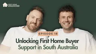 Episode 18 | Unlocking First Home Buyer Support in South Australia