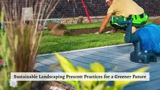 R.E. And Sons Landscaping - Best Landscaping Prescott Services for Your Property