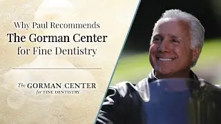 Why Paul Recommends The Gorman Center for Fine Dentistry