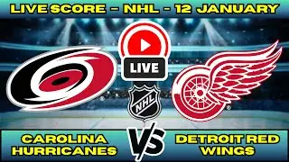 🔴 Carolina Hurricanes vs Detroit Red Wings | NHL PLAY BY PLAY | Live Score Update January 12