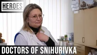 Heroes. Doctors of Snihurivka