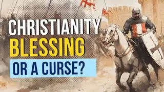 The Christianization of Europe: Was It a Blessing or a Curse?
