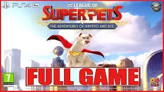 DC League of Super Pets The Adventures of Krypto and Ace FULL GAME Gameplay Walkthrough PS4 Pro