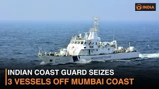 Indian Coast Guard seizes 3 vessels off Mumbai coast