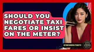 Should You Negotiate Taxi Fares Or Insist On The Meter? - Beyond Borders Etiquette